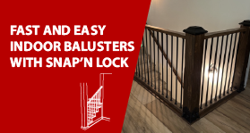 Make your indoor balusters, faster and easier with Snap'n Lock